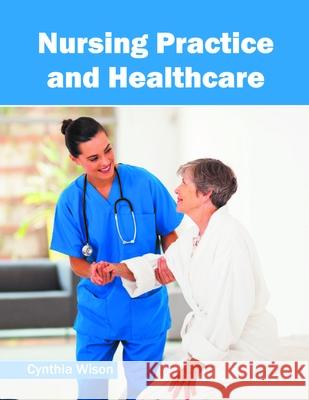 Nursing Practice and Healthcare Cynthia Wison 9781632397751 Callisto Reference - książka