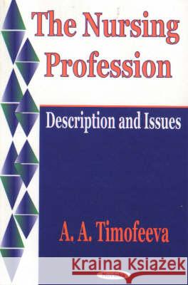 Nursing Profession: Description & Issues A A Timofeeva 9781590332610 Nova Science Publishers Inc - książka