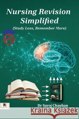 Nursing Revision Simplified (Study Less, Remember More) Saroj Chauhan 9789362103635 Prakhar Goonj Publications - książka