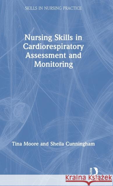 Nursing Skills in Cardiorespiratory Assessment and Monitoring Sheila Cunningham Tina Moore 9781138479302 Routledge - książka