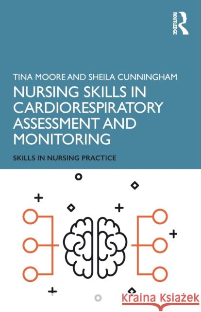 Nursing Skills in Cardiorespiratory Assessment and Monitoring Sheila Cunningham Tina Moore 9781138479326 Routledge - książka