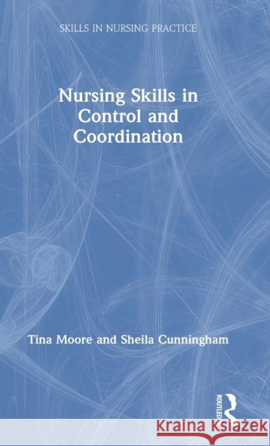 Nursing Skills in Control and Coordination Tina Moore Sheila Cunningham 9781138479364 Routledge - książka