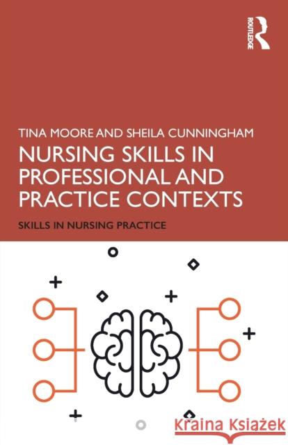 Nursing Skills in Professional and Practice Contexts Sheila Cunningham Tina Moore 9781138479494 Routledge - książka