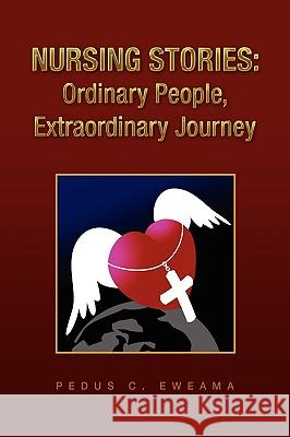 Nursing Stories: Ordinary People, Extraordinary Journey Eweama, Pedus C. 9781441531520 Xlibris Corporation - książka