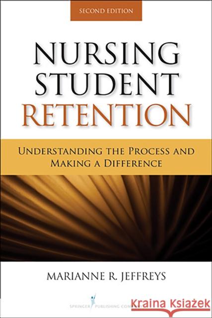 Nursing Student Retention: Understanding the Process and Making a Difference Jeffreys, Marianne R. 9780826109491 Springer Publishing Co Inc - książka