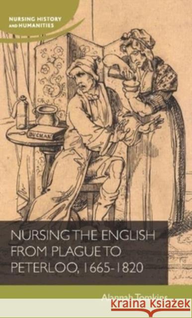 Nursing the English from Plague to Peterloo, 1665-1820 Alannah Tomkins 9781526178527 Manchester University Press - książka