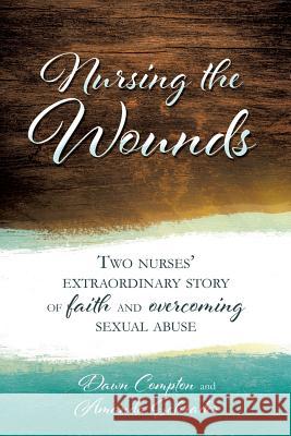 Nursing the Wounds Dawn Compton and Amanda Schrader 9781545629918 Xulon Press - książka