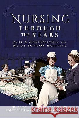 Nursing Through the Years: Care and Compassion at the Royal London Hospital Sue Boase   9781526748461 Pen & Sword History - książka