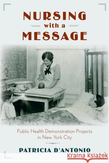 Nursing with a Message: Public Health Demonstration Projects in New York City Patricia D'Antonio 9780813571027 Rutgers University Press - książka