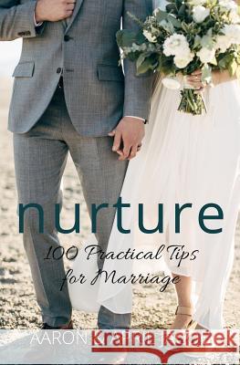 Nurture: 100 Practical Tips for Marriage Aaron Jacob April Jacob 9781546603818 Createspace Independent Publishing Platform - książka