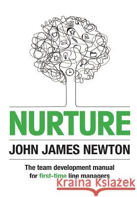 Nurture: The Team Development Manual For First-Time Line Managers John Newton 9781304816856 Lulu.com - książka