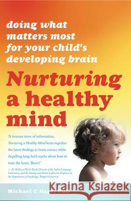 Nurturing a Healthy Mind: Doing What Matters Most for Your Child's Developing Brain Nagel, Michael 9781921966026  - książka