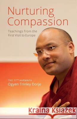 Nurturing Compassion: Teachings from the First Visit to Europe The 17th Karmapa Ogye Ringu Tulku Rinpoche Damcho Diana Finnegan 9782930871004 Karmapa Foundation Europe - książka