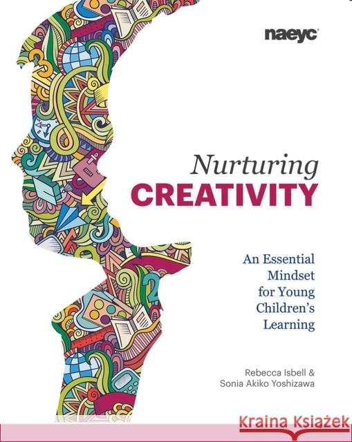 Nurturing Creativity: An Essential Mindset for Young Children's Learning    9781938113215 National Association for the Education of You - książka