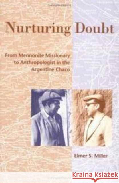 Nurturing Doubt: From Mennonite Missionary to Anthropologist in the Argentine Chaco Miller, Elmer 9780252064555 University of Illinois Press - książka