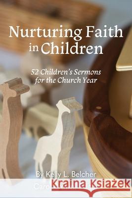 Nurturing Faith in Children: 52 Children's Sermons for the Church Year Kelly Belcher 9781635281200 Nurturing Faith Inc. - książka