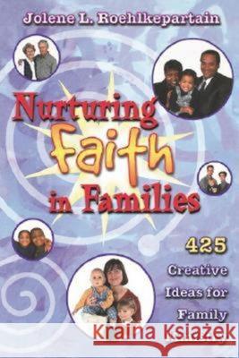 Nurturing Faith in Families: 425 Creative Ideas for Family Ministry Jolene L Roehlkepartain 9780687049219 Abingdon Press - książka