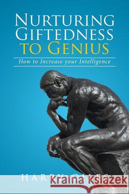 Nurturing Giftedness to Genius: How to Increase Your Intelligence Harry Giles 9781524570644 Xlibris - książka