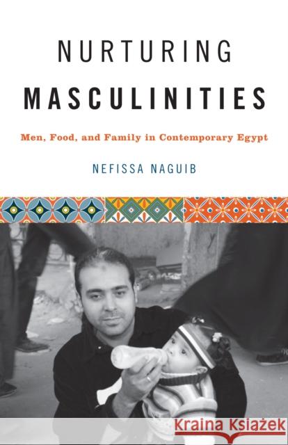 Nurturing Masculinities: Men, Food, and Family in Contemporary Egypt Nefissa Naguib 9781477307106 University of Texas Press - książka