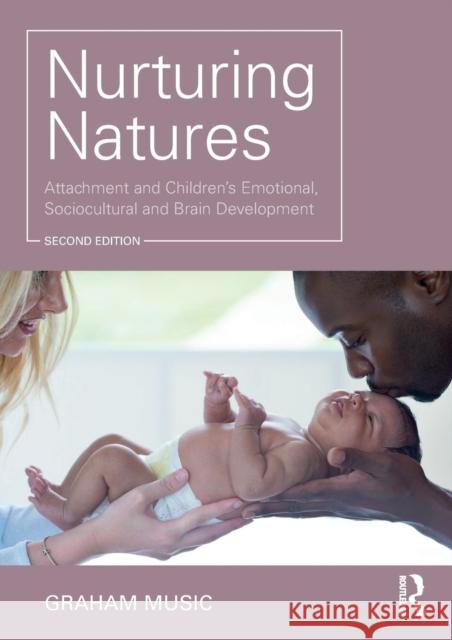 Nurturing Natures: Attachment and Children's Emotional, Sociocultural and Brain Development Graham Music   9781138101449 Taylor & Francis Ltd - książka