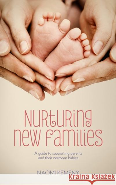Nurturing New Families: A Guide to Supporting Parents and Their Newborn Babies Naomi Kemeny 9781780661650 Pinter & Martin Ltd. - książka