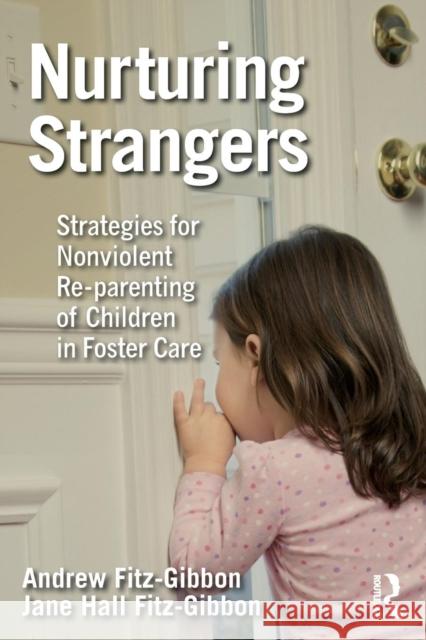 Nurturing Strangers: Strategies for Nonviolent Re-Parenting of Children in Foster Care Jane Hall Fitz-Gibbon Andrew Fitz-Gibbon 9781138503175 Routledge - książka