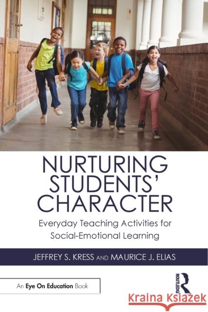 Nurturing Students' Character: Everyday Teaching Activities for Social-Emotional Learning Jeffrey S. Kress Maurice J. Elias 9780367190194 Routledge - książka