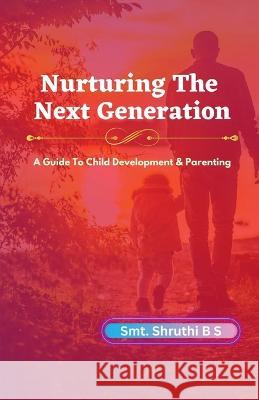 Nurturing The Next Generation Shruthi B   9798889756781 Notion Press - książka