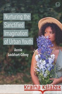 Nurturing the Sanctified Imagination of Urban Youth Kendi Howell Stephen Burris Annie Lockhart-Gilroy 9781949625233 Urban Loft Publishers - książka