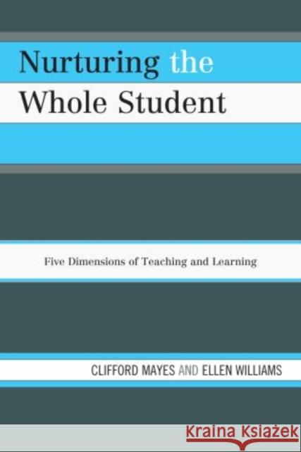 Nurturing the Whole Student: Five Dimensions of Teaching and Learning Mayes, Clifford 9781475800838 R&l Education - książka