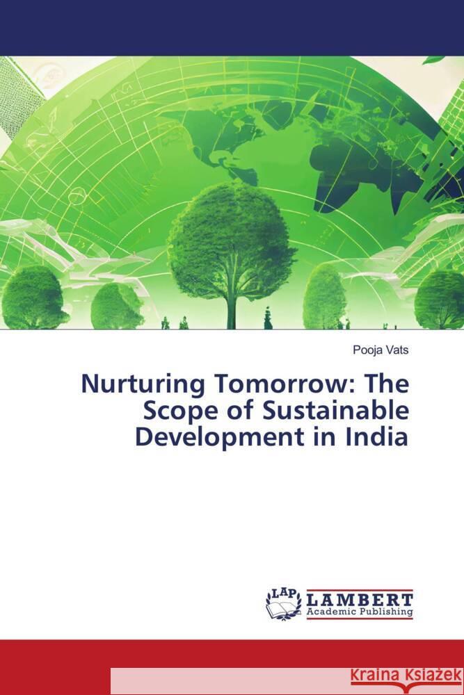 Nurturing Tomorrow: The Scope of Sustainable Development in India Pooja Vats 9786207477135 LAP Lambert Academic Publishing - książka