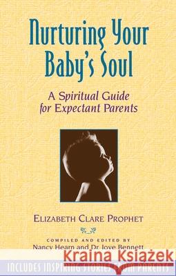 Nurturing Your Baby's Soul: A Spiritual Guide for Expectant Parents Elizabeth Clare Prophet Nancy Hearn Nancy Hearn 9780922729395 Summit University Press - książka