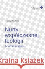 Nurty współczesnej teologii. Anatomia sporu Tracey Rowland 9788374855020 Bratni Zew - książka