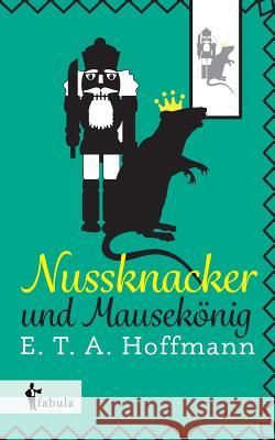 Nussknacker und Mausekönig E T a Hoffmann   9783958551787 Fabula Verlag Hamburg - książka