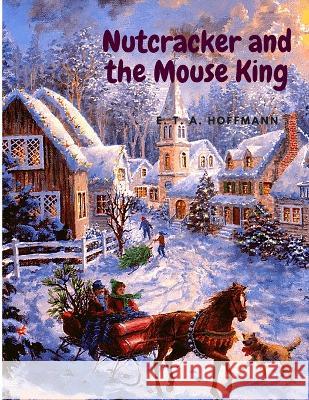 Nutcracker and the Mouse King: Children's Christmas Story E T a Hoffmann   9781805470175 Intell Book Publishers - książka