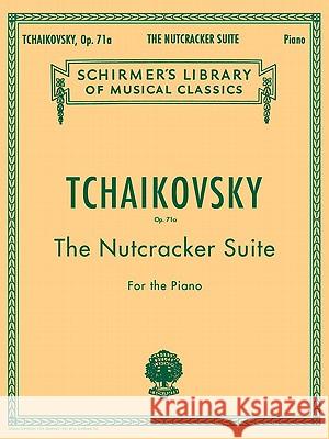 Nutcracker Suite, Op. 71a: Schirmer Library of Classics Volume 1447 Piano Solo Ilyich Tchaikovsky Piotr Peter Ilyich Tchaikovsky Piotr Il'yich Tchaikovsky 9780793552955 G. Schirmer - książka