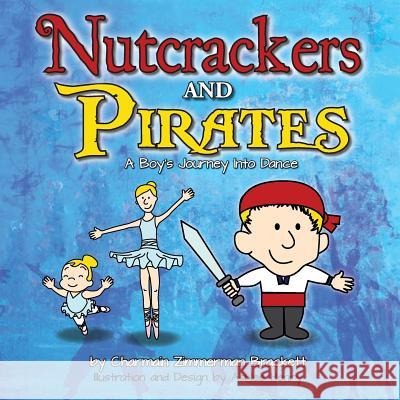Nutcrackers and Pirates: A Boy's Journey Into Dance Charmain Zimmerman Brackett Ashlee Henry 9780985625993 Diamond Key Press - książka