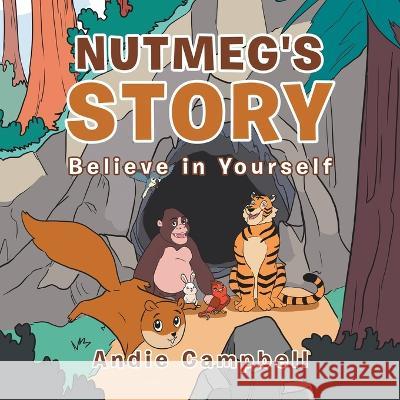 Nutmeg's Story: Believe in Yourself Andie Campbell   9781669823636 Xlibris Us - książka