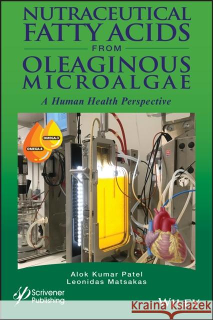 Nutraceutical Fatty Acids from Oleaginous Microalgae: A Human Health Perspective Alok Kumar Patel Leonidas Matsakas 9781119631712 Wiley-Scrivener - książka