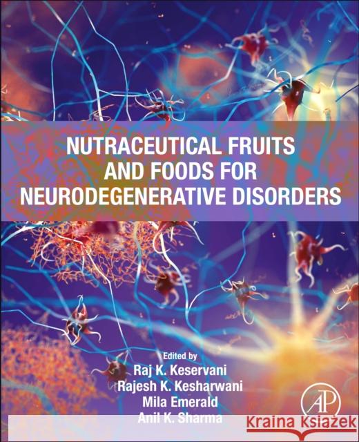 Nutraceutical Fruits and Foods for Neurodegenerative Disorders Raj K. Keservani Rajesh K. Kesharwani Mila Emerald 9780443189517 Academic Press - książka