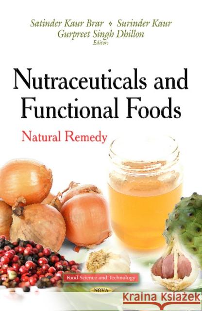 Nutraceuticals & Functional Foods: Natural Remedy Satinder Kaur Brar, Surinder Kaur, Gurpreet Singh 9781629487830 Nova Science Publishers Inc - książka