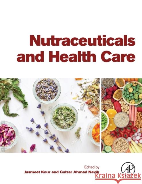 Nutraceuticals and Health Care Jasmeet Kour Gulzar Ahmad Nayik 9780323897792 Academic Press - książka