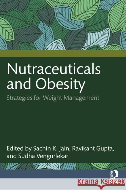 Nutraceuticals and Obesity: Strategies for Weight Management Sachin K. Jain Ravikant Gupta Sudha Vengurlekar 9781032768007 Routledge - książka