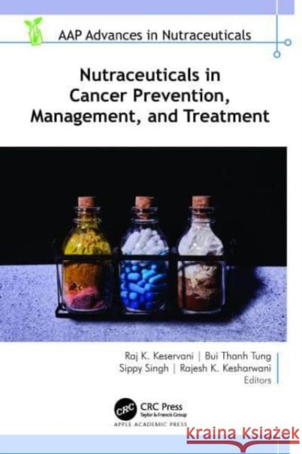 Nutraceuticals in Cancer Prevention, Management, and Treatment Raj K. Keservani (CSM Group of Instituti Bui Thanh Tung Sippy Singh 9781774913277 Apple Academic Press Inc. - książka