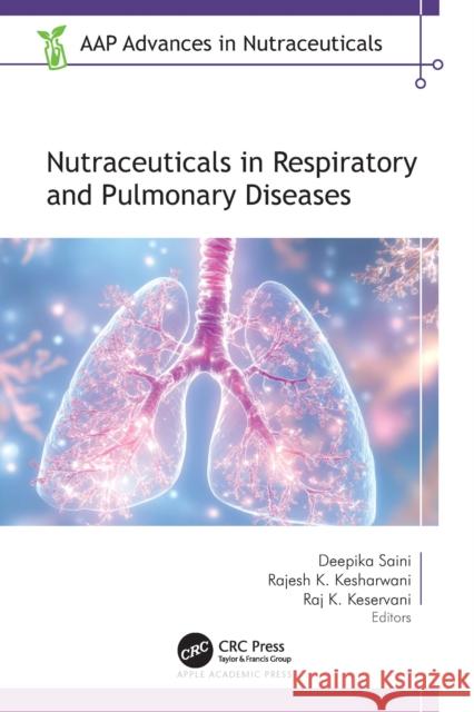 Nutraceuticals in Respiratory and Pulmonary Diseases Deepika Saini Rajesh K. Kesharwani Raj K. Keservani 9781774918500 Apple Academic Press - książka