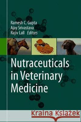Nutraceuticals in Veterinary Medicine Ramesh C. Gupta Ajay Srivastava Rajiv Lall 9783030046231 Springer - książka