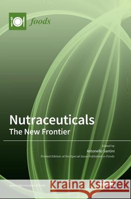 Nutraceuticals: The New Frontier Antonello Santini 9783039364633 Mdpi AG - książka