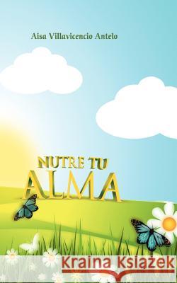 Nutre tu Alma Villavicencio, Aisa R. 9781463766764 Createspace - książka