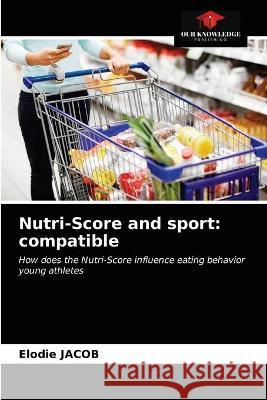 Nutri-Score and sport: compatible Elodie Jacob 9786203321401 Our Knowledge Publishing - książka