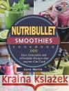 Nutribullet Smoothies Cookbook 999: 999 Days Delectable and Affordable Recipes that Anyone Can Cook Lloyd Griffin 9781803431598 Lloyd Griffin